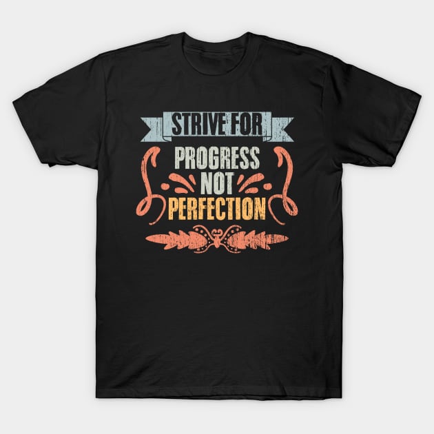 Strive For Progress Not Perfection Vintage Positive Thinker T-Shirt by sBag-Designs